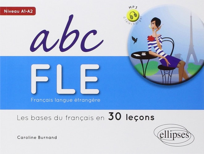 ABC FLE, français langue étrangère les bases du français en 30 leçons