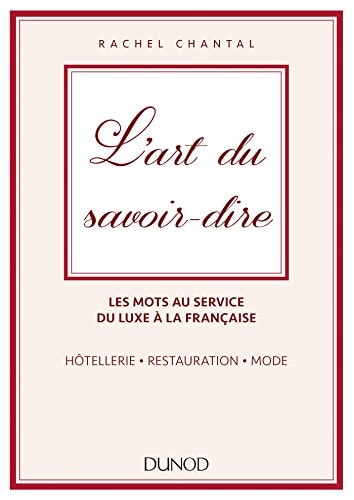 [9782100763580] L'art du savoir-dire Les mots au service du luxe à la française : hôtellerie, restauration, mode