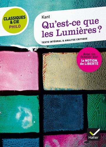 Kant - Qu'est-ce que les Lumières? (1784) suivi d'une analyse critique et d'un dossier sur la notion de liberté