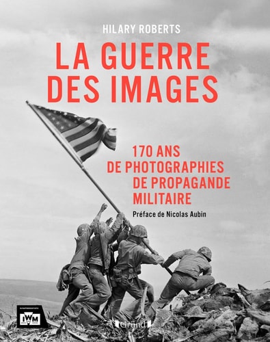 [9782324037429] La guerre des images - 170 ans de photographies de propagande militaire