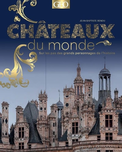 [9782810438709] Châteaux du monde Sur les pas des grands personnages de l'histoire