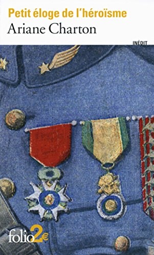 [9782070456383] Petit éloge de l'héroisme à travers des écrivains de la Grande guerre
