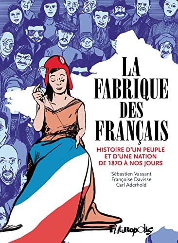 [9782754828796] La fabrique des Français histoire d'un peuple et d'une nation de 1870 à nos jours