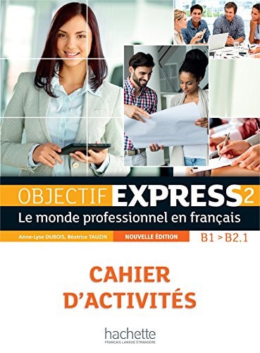 Objectif express le monde professionnel en français. B1-B2.1