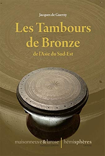 [9782377010073] Les tambours de bronze de l'Asie du Sud-Est Cambodge, Chine, Indonésie (Bali), Laos, Malaisie, Myanmar (Birmanie), Thaïlande, Vietnam
