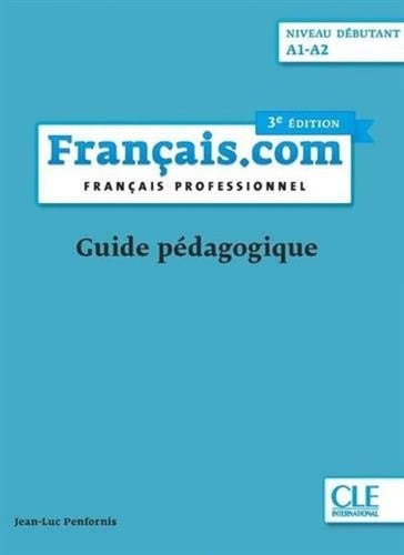 [9782090386912] Français.com niveau débutant A1-A2 Français professionnel - Guide pédagogique