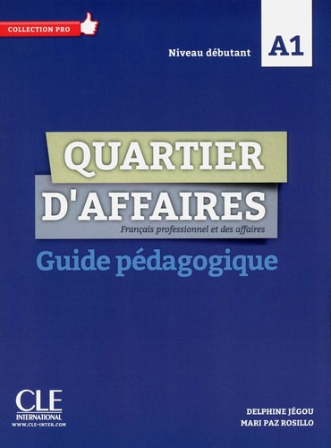 Quartier d'affaires. Français professionel et des affaires. Guide pédagogique. Per le Scuole superiori