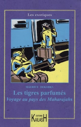 Les tigres parfumés aventures au pays des Maharajahs