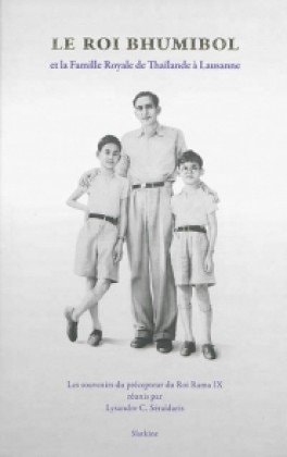 [9782832106624] Le roi Bhumibol et la famille royale de Thaïlande à Lausanne : les souvenirs du précepteur du roi Rama IX