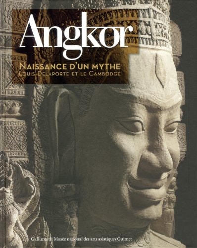Angkor naissance d'un mythe : Louis Delaporte et le Cambodge