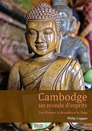 [9791091328685] Cambodge, un monde d'esprits Les Khmers, le Bouddha et le Naga