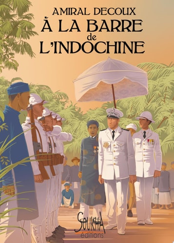 [9782919122523] A la barre de l'Indochine histoire de mon Gouvernement Général, 1940-1945
