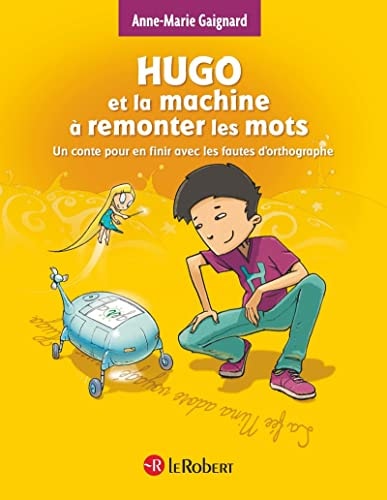 [9782321015277] Hugo et la machine à remonter les mots Un conte pour en finir avec les fautes d'orthographe