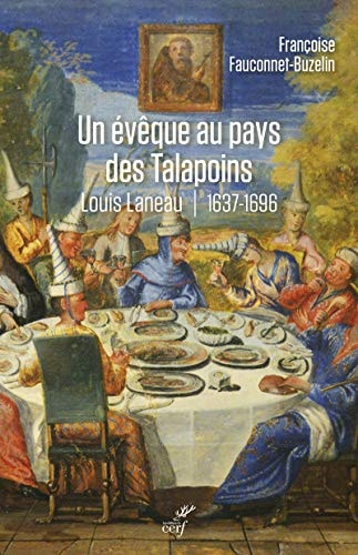 [9782204138468] Un évêque au pays des Talapoins Louis Laneau, premier vicaire apostolique du Siam, 1637-1696