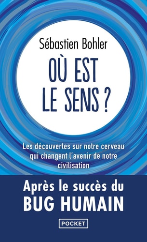 Où est le sens ? : Les découvertes sur notre cerveau qui changent l'avenir de notre civilisation