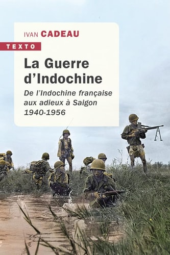 [9791021036864] La guerre d'Indochine de l'Indochine française aux adieux à Saigon, 1940-1956