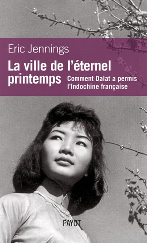 La ville de l'éternel printemps : comment Dalat a permis l'Indochine francaise