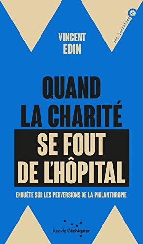 [9782374252582] Quand la charité se fout de l'hôpital Enquête sur les perversions de la philanthropie