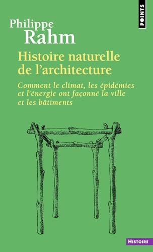Histoire naturelle de l'architecture Comment le climat, les épidémies et l'énergie ont façonné la ville et les bâtiments