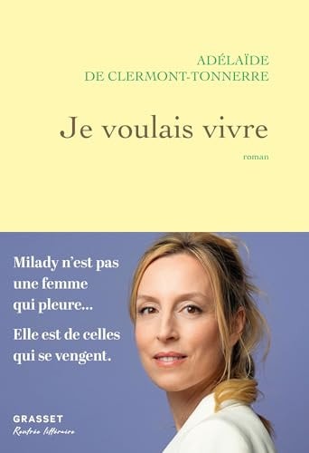 Je voulais vivre Milady n'est pas une femme qui pleure... Elle est de celles qui se vengent