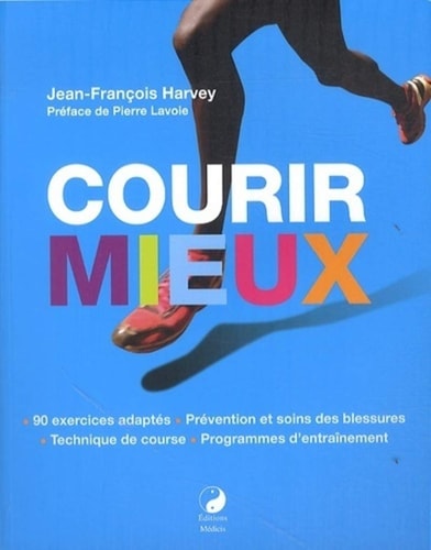 Courir mieux technique de course, 90 exercices adaptés, programmes d'entraînement, guide des blessures
