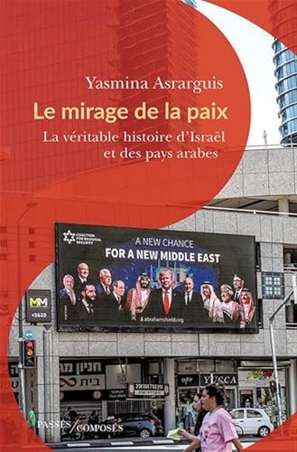 Le mirage de la paix - La véritable histoire d'Israël et des pays arabes
