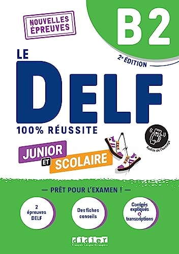 Le DELF 100% réussite. Junior et Scolaire. Niveau B2. Per le Scuole superiori. Con didierfle.app