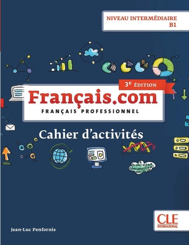 Français.com Niveau intermédiaire B1 Cahier d'activités