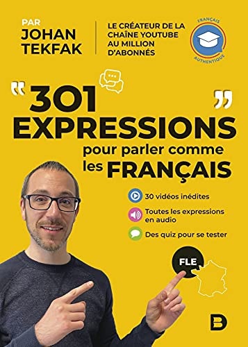 301 expressions pour parler comme les Français 30 vidéos inédites ; Toutes les expressions en audio ; Des quiz pour se tester