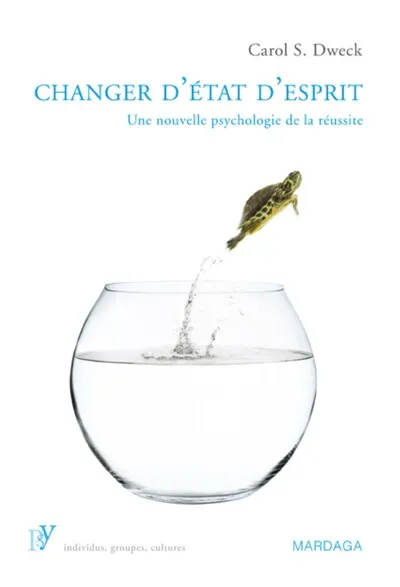 Changer d'état d'esprit Une nouvelle psychologie de la réussite