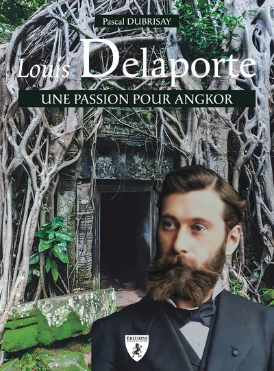 Louis Delaporte Une passion pour Angkor
