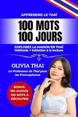 Apprendre le Thaï : 100 mots 100 jours - Explorez la maison en thaï: Vocabulaire thai pour les débutants / intermédiaires avec initiation à la lecture pour mieux comprendre les thailandais