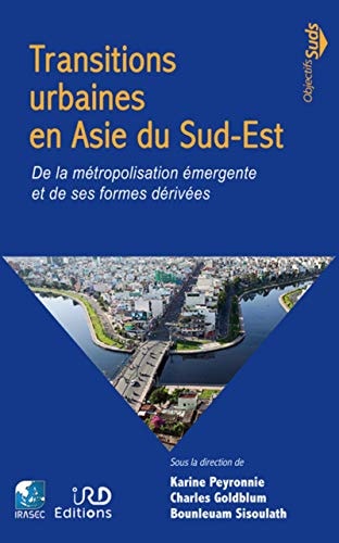 Transitions urbaines en Asie du Sud-Est  De la métropolisation émergente et de ses formes dérivées