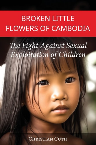 Broken Little Flowers of Cambodia The Fight Against Sexual Exploitation of Children
