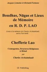 Boudhas, Nagas et Lieux de Memoire en R. D. P. Lao : Essais a la memoire de Charles Archaimbault, suivis d’un inedit : Chefferie Lao – Cosmogonies, Structures Religieuses et Rituel par Charles Archaimbault