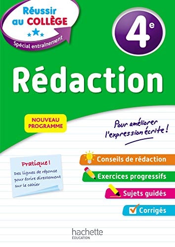 Rédaction : 4e : [nouveau programme : pour améliorer l'expression écrite ! : conseils de rédaction, exercices progressifs, sujets guidés, corrigés]
