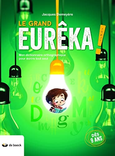 [9782804194703] Le Grand Eurêka ! mon dictionnaire orthographique pour écrire tout seul