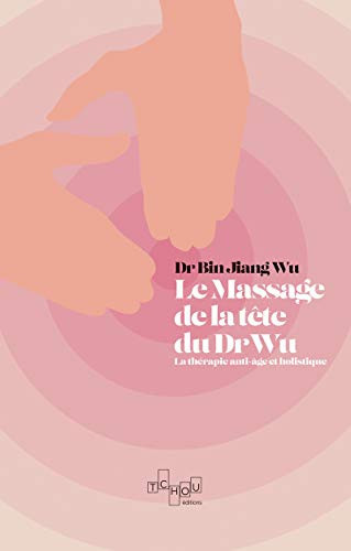 Le massage de tête du Dr Wu La thérapie anti-âge et holistique