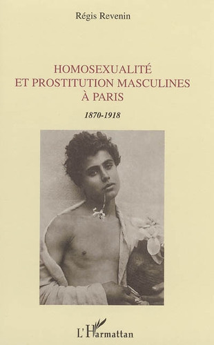 [9782747586399] Homosexualité et prostitution masculines à Paris: 1870-1918 (French Edition)
