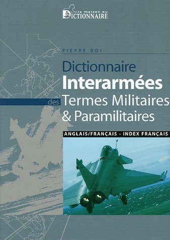 Dictionnaire interarmées des termes militaires et paramilitaires Anglais-français, avec index français-anglais