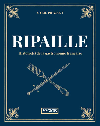 [9782384220762] Ripaille - Histoire(s) de la gastronomie française