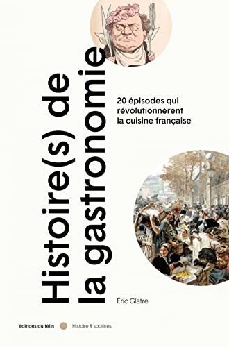 [9782866459826] Histoire(s) de la gastronomie 20 épisodes qui révolutionnèrent la cuisine française au XIXe siècle