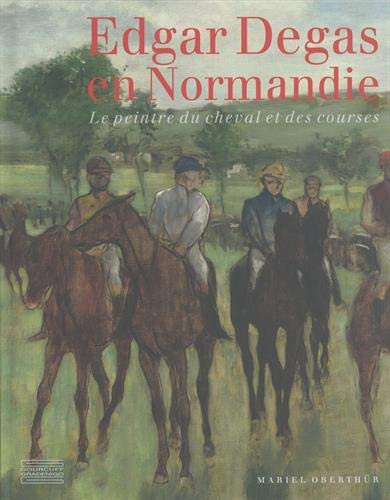 Edgar Degas en Normandie le peintre du cheval et des courses