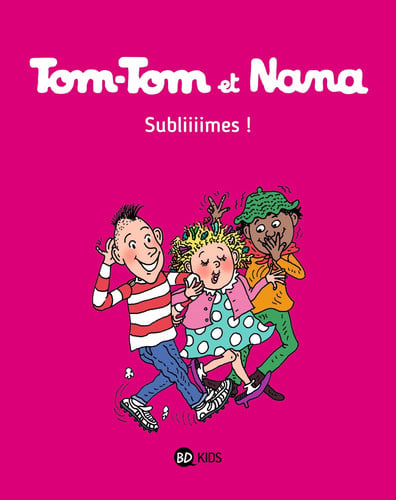 Tom-Tom et Nana : Subliiiimes !