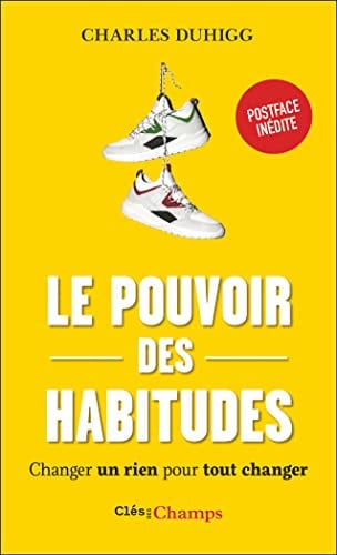 Le pouvoir des habitudes Changer un rien pour tout changer