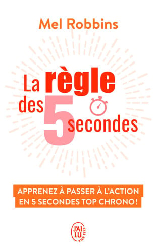 La règle des 5 secondes Apprenez à passer à l'action en cinq secondes top chrono !