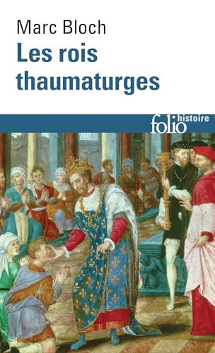 [9782073113764] Les rois thaumaturges: Étude sur le caractère surnaturel attribué à la puissance royale, particulièrement en France et en Angleterre