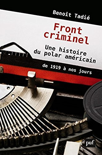 Front criminel une histoire du polar américain de 1919 à nos jours