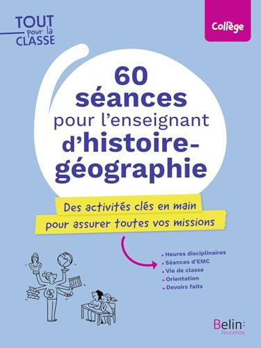 60 séances pour l'enseignement d'histoire-géographie Des activités clés en main pour assurer toutes vos missions