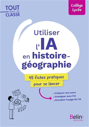 Utiliser l'IA en histoire-géographie: 45 fiches pratiques pour se lancer